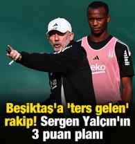 Beşiktaş'a 'ters gelen' rakip! Sergen Yal&ccedil;ın'ın 3 puan planı
