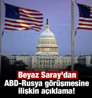 Beyaz Saray'dan ABD-Rusya görüşmesine ilişkin açıklama!