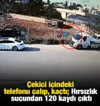 Çekici içindeki telefonu çalıp, kaçtı; 'Hırsızlık' suçundan 120 kaydı çıktı