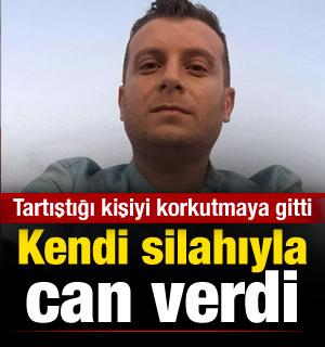 Tartıştığı kişiyi korkutmaya gitti, kendi silahıyla can verdi