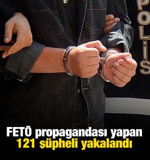 FETÖ propagandası yapan 121 şüpheli yakalandı