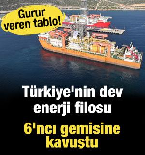 Gurur veren tablo! Türkiye'nin dev enerji filosu 6'ncı gemisine kavuştu