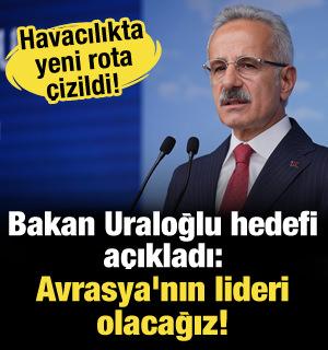 Havacılıkta yeni rota çizildi! Bakan Uraloğlu hedefi açıkladı: Avrasya'nın lideri olacağız