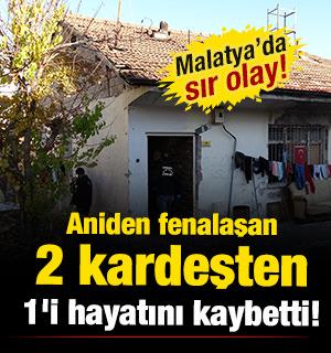 Malatya'da sır olay: Aniden fenalaşan 2 kardeşten 1'i hayatını kaybetti!