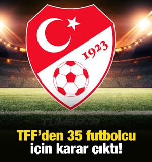 TFF'den 35 futbolcu için karar çıktı! 