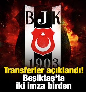 Transferler açıklandı! Beşiktaş'ta iki imza birden