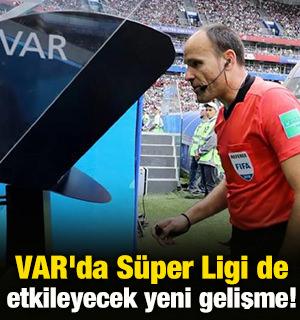 VAR'da Süper Ligi de etkileyecek yeni gelişme!