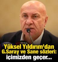Yüksel Yıldırım'dan Galatasaray ve Sane sözleri: İçimizden geçer...