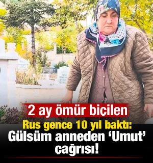 2 ay ömür biçilen Rus genci 10 yıl yaşattı: Gülsüm Anne'den Umut çağrısı!