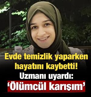 Temizlik yaparken ölmüştü: Uzmanı uyardı! 'Ölümcül karışım'