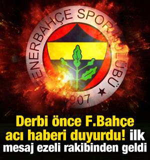 Derbi öncesi Fenerbahçe acı haberi duyurdu! İlk mesaj ezeli rakibinden geldi