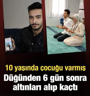 Düğünden 6 gün sonra altınları alıp kaçtı: 10 yaşında çocuğu varmış