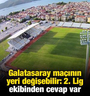 Galatasaray ma&ccedil;ının oynanacağı yer değişebilir: 2. Lig ekibinden cevap var