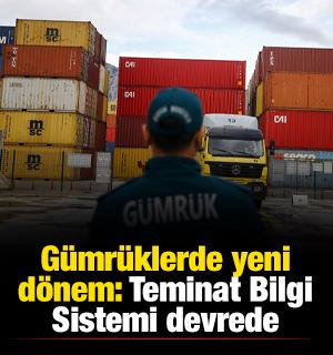 Gümrüklerde yeni dönem: Teminat Bilgi Sistemi devrede
