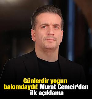 Günlerdir yoğun bakımdaydı! Murat Cemcir'den ilk açıklama