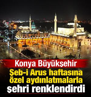 Konya Büyükşehir'in Şeb-i Arus'a özel aydınlatmaları şehri renklendirdi