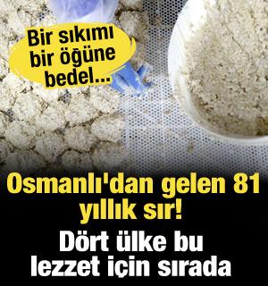 Osmanlı'dan gelen 81 yıllık sır! Bir sıkımı bir öğüne bedel... 