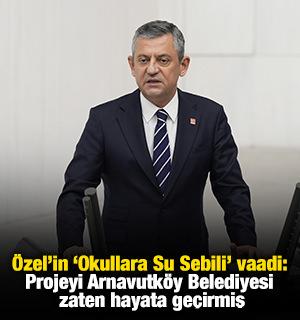 Özel'in 'Okullara Su Sebili' vaadi: Projeyi Arnavutköy Belediyesi zaten hayata geçirmiş