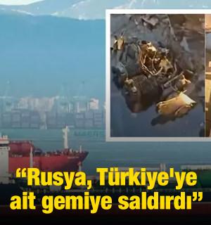 Ukrayna: Rusya, Türkiye'ye ait gemiye İHA'yla saldırdı