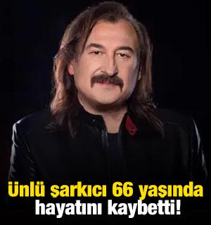 Ünlü şarkıcı 66 yaşında hayatını kaybetti