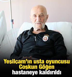 Yeşilçam'ın usta oyuncusu Coşkun Göğen hastaneye kaldırıldı