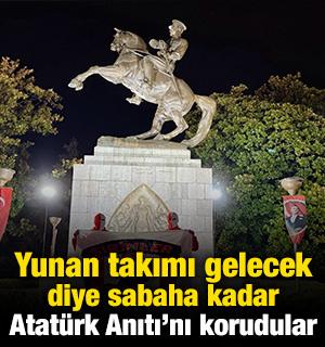 Yunan takımı gelecek diye sabaha kadar Atatürk Anıtı'nda nöbet tuttular