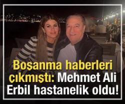 Boşanma kararı alan Mehmet Ali Erbil hastanelik oldu!