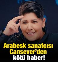 Arabesk sanat&ccedil;ısı Cansever&rsquo;den k&ouml;t&uuml; haber