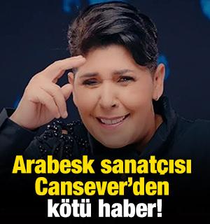 Arabesk sanat&ccedil;ısı Cansever&rsquo;den k&ouml;t&uuml; haber