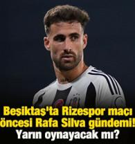 Beşiktaş'ta Rizespor ma&ccedil;ı &ouml;ncesi Rafa g&uuml;ndemi! Oynayacak mı?