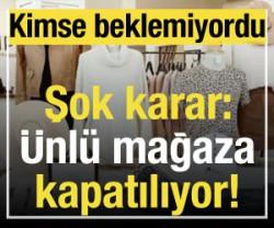 Şok karar: &Uuml;nl&uuml; mağaza kapatılıyor! Kimse beklemiyordu