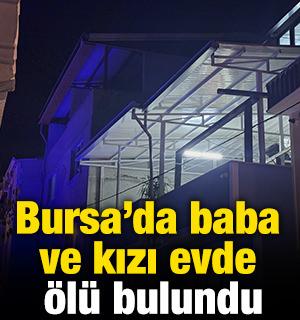 Bursa'da baba ve kızı evde &ouml;l&uuml; bulundu