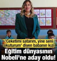 'Ceketimi satarım, yine seni okuturum' diyen babanın kızı eğitim d&uuml;nyasının Nobeli'ne aday