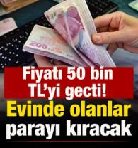 Fiyatı 50 bin TL'yi ge&ccedil;ti! Evinde olanlar kazan&ccedil; sağlayacak