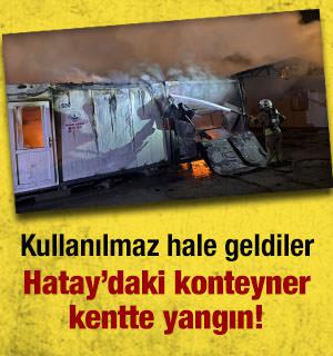 Hatay'daki konteyner kentte yangın: &Ouml;ğrenci sınıfları da kullanılmaz hale geldi