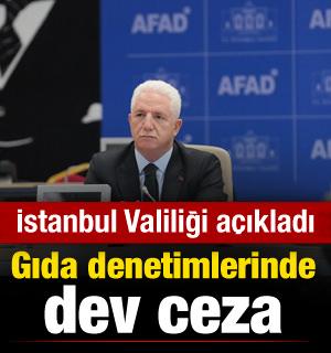 İstanbul Valiliği a&ccedil;ıkladı! Gıda denetimlerinde dev ceza