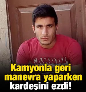 Kamyonla geri manevra yaparken kardeşini ezdi!