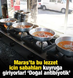 Maraş&rsquo;ta bu lezzet i&ccedil;in sabahları kuyruğa giriyorlar! 'Doğal antibiyotik'