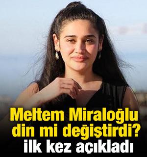Meltem Miraloğlu din mi değiştirdi? İlk kez a&ccedil;ıkladı
