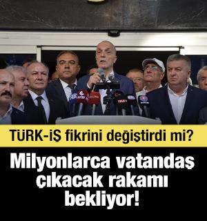 Milyonlar asgari &uuml;crette yapılacak zammı bekliyor! T&Uuml;RK-İŞ fikrini değiştirdi mi?