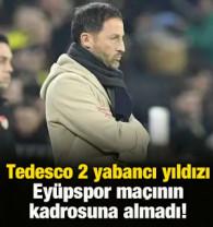 Tedesco, Ey&uuml;pspor ma&ccedil;ı &ouml;ncesi a&ccedil;ıkladı! 2 yıldız bug&uuml;n ve bir sonraki ma&ccedil;ta yok!