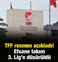 TFF resmen a&ccedil;ıkladı! Efsane takım 3. Lig'e d&uuml;ş&uuml;r&uuml;ld&uuml;