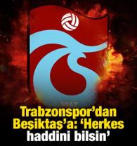 Trabzonspor'dan Beşiktaş'a: 'Herkes haddini bilsin'