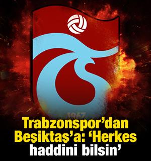 Trabzonspor'dan Beşiktaş'a: 'Herkes haddini bilsin'