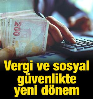 Vergi ve sosyal g&uuml;venlikte yeni d&ouml;nem! Tarih verildi