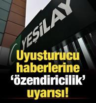 Yeşilay'dan uyuşturucu haberlerine ilişkin uyarı