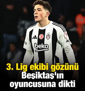 3. Lig ekibi g&ouml;z&uuml;n&uuml; Beşiktaş'ın oyuncusuna dikti