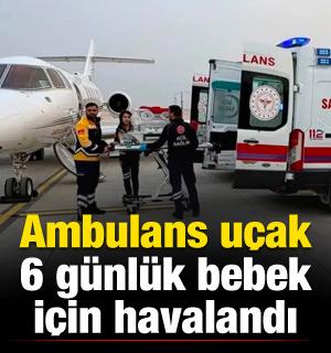 6 g&uuml;nl&uuml;k bebek ambulans u&ccedil;akla İstanbul'a sevk edildi