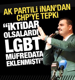 AK Partili İnan&rsquo;dan CHP&rsquo;ye tepki: İktidar olsalardı LGBT m&uuml;fredata eklenmişti 