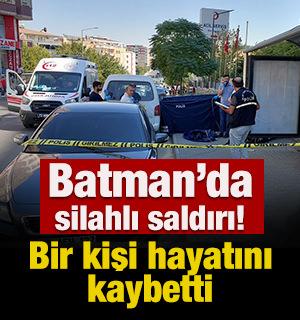 Batman'da silahlı saldırı! Bir kişi hayatını kaybetti